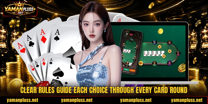Clear rules guide each choice through every card round Clear rules guide each choice through every card round