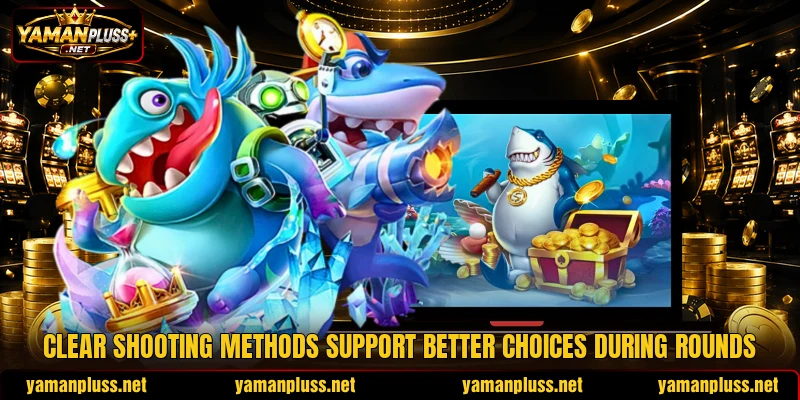 Clear shooting methods support better choices during rounds Clear shooting methods support better choices during rounds