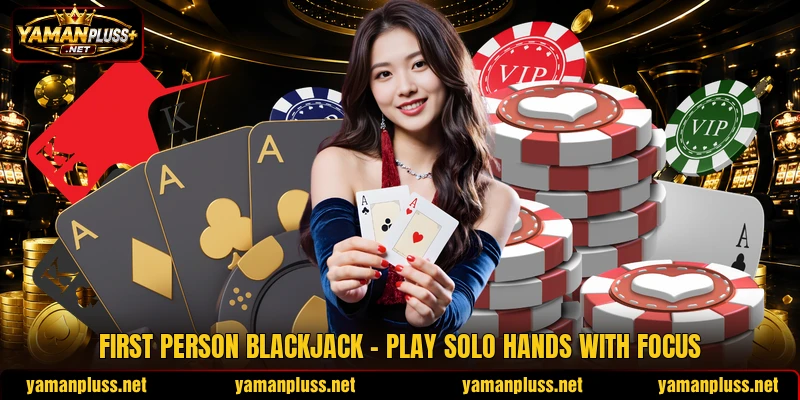 First Person Blackjack - Play Solo Hands With Focus