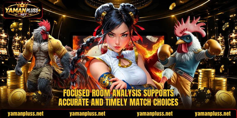 Focused room analysis supports accurate and timely match choices Focused room analysis supports accurate and timely match choices