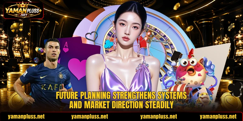 Future planning strengthens systems and market direction steadily