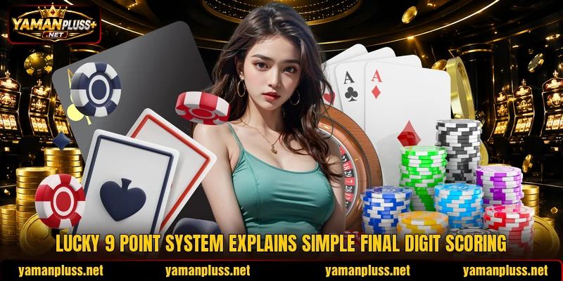 Lucky 9 point system explains simple final digit scoring Lucky 9 point system explains simple final digit scoring