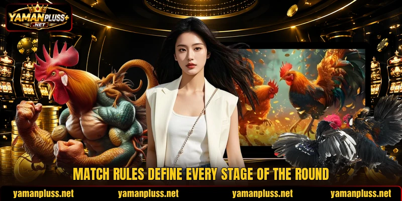 Match rules define every stage of the round Match rules define every stage of the round