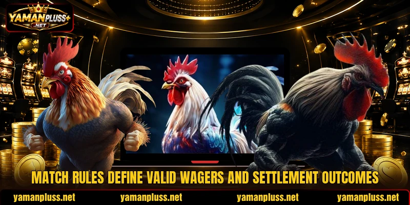 Match rules define valid wagers and settlement outcomes Match rules define valid wagers and settlement outcomes