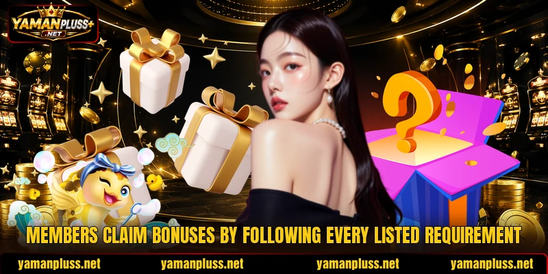 Members claim bonuses by following every listed requirement Members claim bonuses by following every listed requirement
