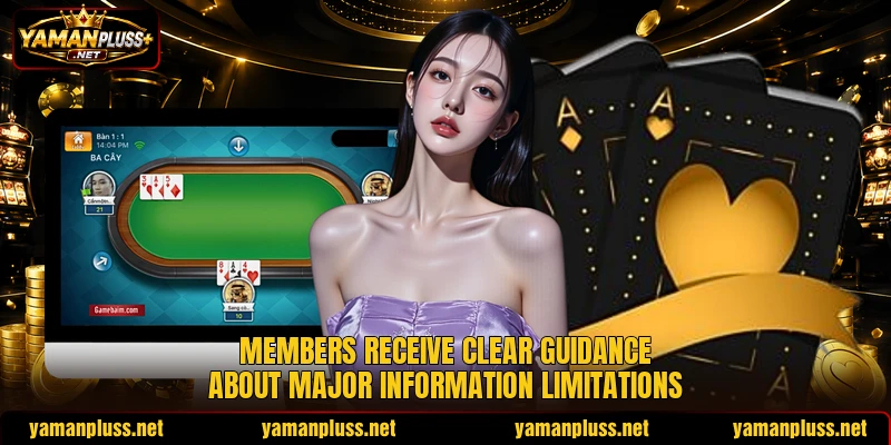 Members receive clear guidance about major information limitations