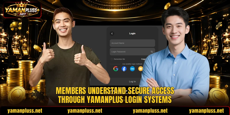 Members understand secure access through YAMANPLUS login systems Members understand secure access through YAMANPLUS login systems