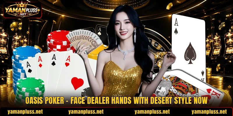Oasis Poker - Face Dealer Hands With Desert Style Now