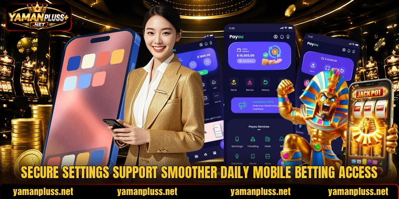 Secure settings support smoother daily mobile betting access