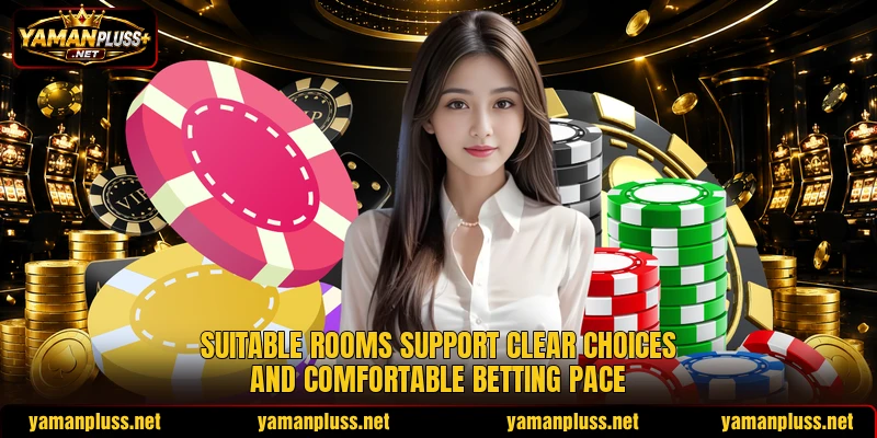 Suitable rooms support clear choices and comfortable betting pace Suitable rooms support clear choices and comfortable betting pace