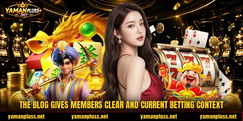 The blog gives members clear and current betting context The blog gives members clear and current betting context