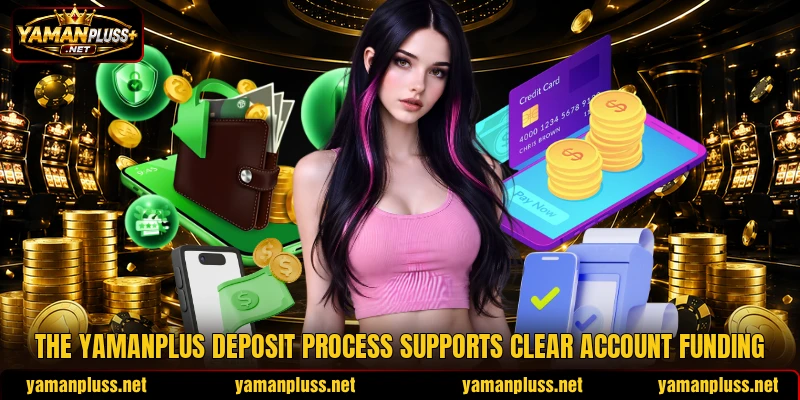 The YAMANPLUS deposit process supports clear account funding